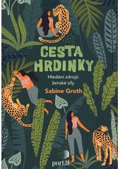 Cesta hrdinky : hledání zdrojů ženské síly  Cover Image