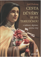 Cesta důvěry se sv. Terezičkou : z úzkosti, deprese, pocitu viny  Cover Image