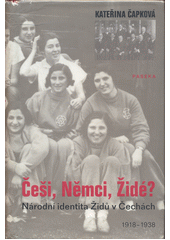 Češi, Němci, Židé? : národní identita Židů v Čechách : 1918-1938  Cover Image