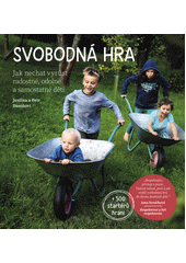 Svobodná hra : jak nechat vyrůst radostné, odolné a samostatné děti  Cover Image