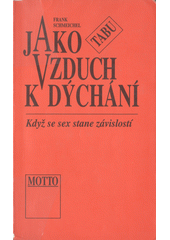 Jako vzduch k dýchání : když se sex stane závislostí  Cover Image