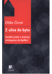 Z ulice do bytu : sociální práce v procesu reintegrace do bydlení  Cover Image