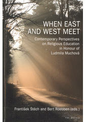 When East and West meet : contemporary perspectives on religious education in honour of Ludmila Muchová  Cover Image