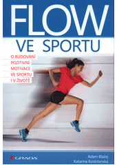 Flow ve sportu : o budování pozitivní motivace ve sportu i v životě  Cover Image