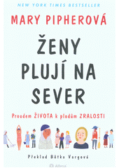 Ženy plují na sever : proudem života k plodům zralosti  Cover Image