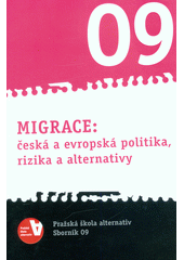 Migrace: česká a evropská politika, rizika a alternativy : Pražská škola alternativ - Sborník 09  Cover Image