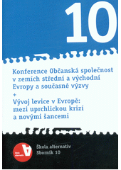 Konference Občanská společnost v zemích střední a východní Evropy a současné výzvy + Vývoj levice v Evropě: mezi uprchlickou krizí a novými šancemi : Škola alternativ - sborník 10  Cover Image