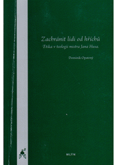 Zachránit lidi od hříchů : etika v teologii mistra Jana Husa  Cover Image