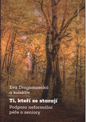 Ti, kteří se starají : podpora neformální péče o seniory  Cover Image