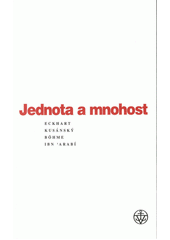 Jednota a mnohost : Eckhart Kusánský, Böhme, Ibn 'Arabí : sborník textů z česko-německého filosofického kolokvia [Praha, listopad 2001  Cover Image