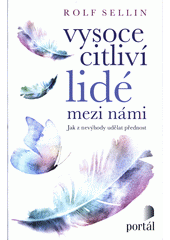 Vysoce citliví lidé mezi námi : jak z nevýhody udělat přednost  Cover Image