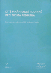 Dítě v náhradní rodinné péči očima pediatra : informace pro zájemce o NRP a náhradní rodiny  Cover Image