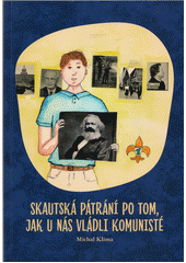 Skautská pátrání po tom, jak u nás vládli komunisté  Cover Image