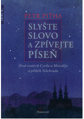 Slyšte slovo a zpívejte píseň : život svatých Cyrila a Metoděje a příběh Velehradu  Cover Image