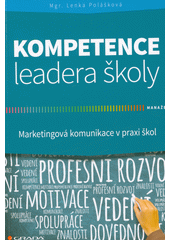 Kompetence leadera školy : marketingová komunikace v praxi škol  Cover Image