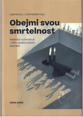 Obejmi svou smrtelnost : nelehká rozhodnutí v éře medicínských zázraků  Cover Image