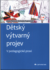 Dětský výtvarný projev : v pedagogické praxi  Cover Image