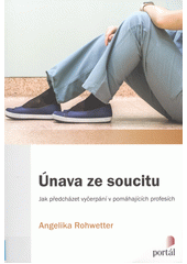 Únava ze soucitu : jak předcházet vyčerpání v pomáhajících profesích  Cover Image