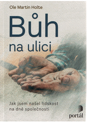 Bůh na ulici : jak jsem našel lidskost na dně společnosti  Cover Image