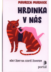 Hrdinka v nás : růst ženy na cestě životem  Cover Image