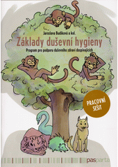 Základy duševní hygieny : program pro podporu duševního zdraví dospívajících. Pracovní sešit  Cover Image