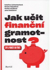 Jak učit finanční gramotnost : tipy a podněty do výuky  Cover Image