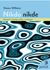 Nikdo nikde : nevšední životopis dívky s autismem  Cover Image