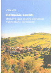 Harmonie soužití : Romové jako místní obyvatelé východního Slovenska  Cover Image