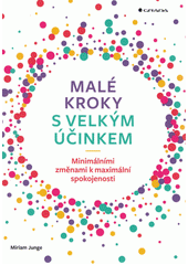 Malé kroky s velkým účinkem : minimálními změnami k maximální spokojenosti  Cover Image