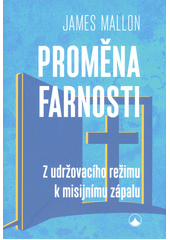 Proměna farnosti : z udržovacího režimu k misijnímu zápalu  Cover Image