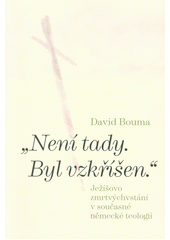 "Není tady, byl vzkříšen" : Ježíšovo zmrtvýchvstání v současné německé teologii  Cover Image