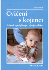 Cvičení s kojenci : průvodce pohybovým vývojem dítěte  Cover Image