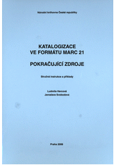 Katalogizace ve formátu MARC 21 : pokračující zdroje : stručná instrukce a příklady  Cover Image