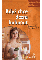 Když chce dcera hubnout : rady pro rodiče dospívajících dívek  Cover Image