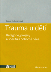 Trauma u dětí : kategorie, projevy a specifika odborné péče  Cover Image