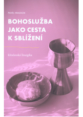 Bohoslužba jako cesta k sblížení : křesťanská liturgika  Cover Image