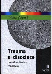 Trauma a disociace : bolest vnitřního rozdělení  Cover Image