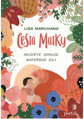 Cesta matky : najděte zdroje mateřské síly  Cover Image