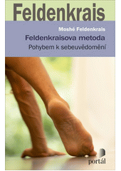 Feldenkraisova metoda : pohybem k sebeuvědomění  Cover Image