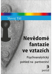 Nevědomé fantazie ve vztazích : psychoanalytický pohled na partnerství  Cover Image