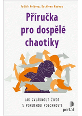 Příručka pro dospělé chaotiky : jak zvládnout život s poruchou pozornosti  Cover Image