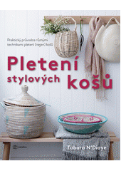 Pletení stylových košů : praktický průvodce různými technikami pletení (nejen) košů  Cover Image