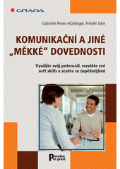 Komunikační a jiné "měkké" dovednosti : využijte svůj potenciál, rozviňte své soft skills a staňte se úspěšnějšími  Cover Image