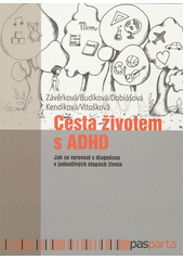 Cesta životem s ADHD : jak se vyrovnat s diagnózou v jednotlivých etapách života  Cover Image