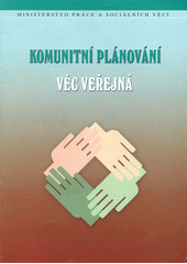 Komunitní plánování - věc veřejná : jak zjistit, co lidé opravu chtějí? : jak zlepšit život v obci?  Cover Image