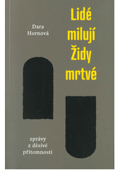 Lidé milují Židy mrtvé : zprávy z děsivé přítomnosti  Cover Image