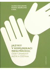 Jazyky v komunikaci neslyšících : český znakový jazyk a čeština  Cover Image