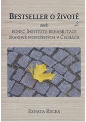 Bestseller o životě 2, aneb, Konec Institututu rehabilitace zrakově postižených v Čechách  Cover Image