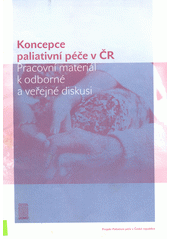 Koncepce paliativní péče v ČR : pracovní materiál k odborné a veřejné diskusi  Cover Image