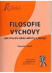 Filosofie výchovy jako filosofie lidské aktivity a dialogu : se zaměřením na učení Hanse-Georga Gadamera a Otto Friedricha Bollnowa  Cover Image